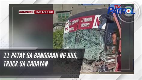 11 Patay Sa Banggaan Ng Bus Truck Sa Cagayan TV Patrol YouTube