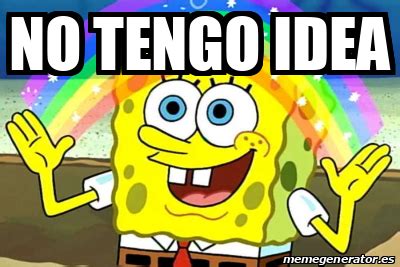 Meme Personalizado No Tengo Idea