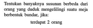 Tentukan Banyaknya Susunan Berbeda Dari Orang Yang Duduk