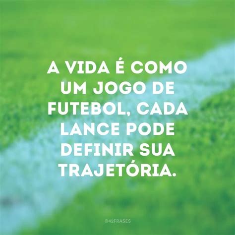 Frases De Futebol Para Quem Apaixonado Pelo Melhor Esporte Do Mundo