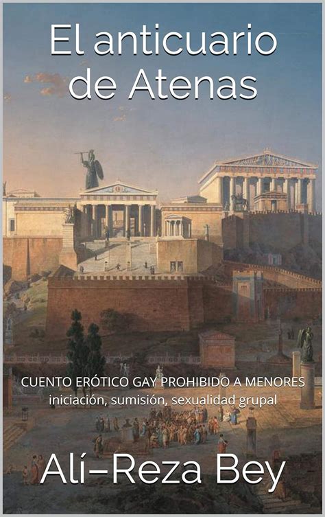 El Anticuario De Atenas Cuento Er Tico Gay Prohibido A Menores De Edad Iniciaci N Sumisi N