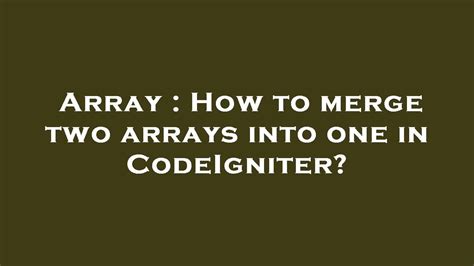 Array How To Merge Two Arrays Into One In Codeigniter Youtube