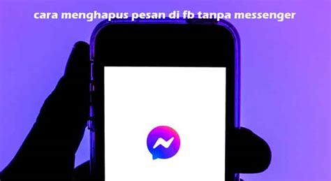 Cara Menghapus Pesan Di Fb Tanpa Messenger Dengan Mudah Mediasosialku