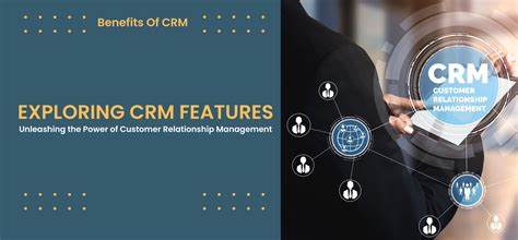 Exploring CRM Features: Unleashing the Power of Customer Relationship ...