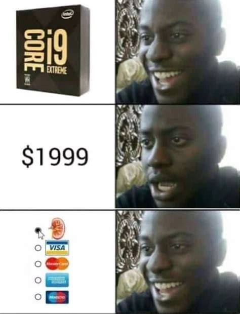 Found A Solution To Buy Intel Core I9 Funny Memes Images Funny Video