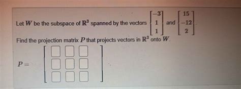 Solved Let W Be The Subspace Of R3 Spanned By The Vectors Chegg