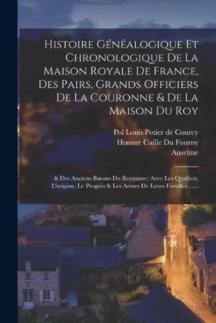 Histoire Gnalogique Et Chronologique De La Maison Royale De France Des