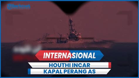 Houthi Yaman Incar Kapal Perang As Di Laut Merah Serangan Terbesar