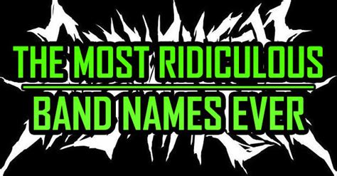 These Are The Most Ridiculous Band Names Ever Part 15 The Circle Pit