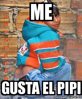 Meme Personalizado Me Gusta El Pipi 3383296