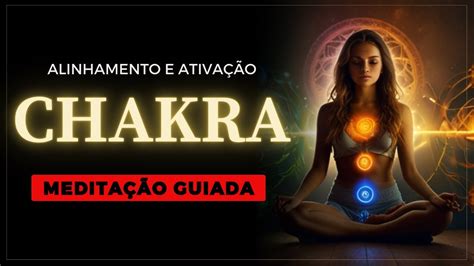 MEDITAÇÃO Guiada para os CHAKRAS Alinhamento e Ativação Energia