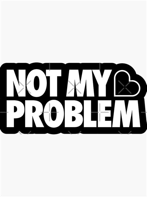 Not My Problem Sticker For Sale By Tobiasfonseca Redbubble