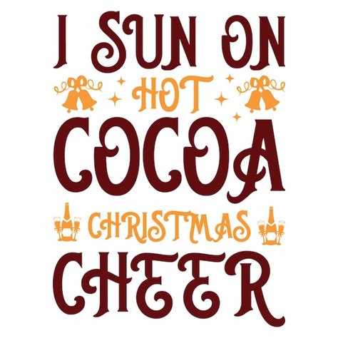 Premium Vector I Sun On Hot Cocoa Christmas Cheer T Shirt Design Christmas Quotes T Shirt Design