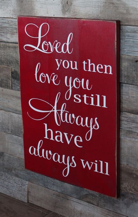 Large Wood Sign Loved You Then Love You Still Always