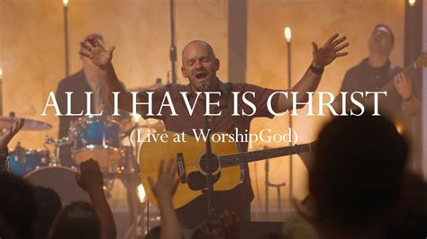 All I Have Is Christ Live At Worshipgod Youtube