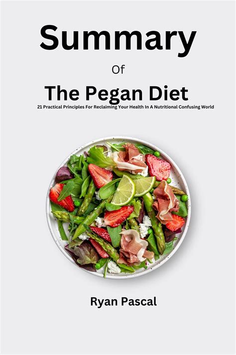 SUMMARY of The Pegan Diet by Dr. Mark Hyman : The 21 Practical Principles For Reclaiming Your ...