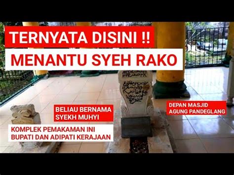 Terkuak Makam Menantu Syeh Rako Makam Keramat Syeh Muhyi Masjid