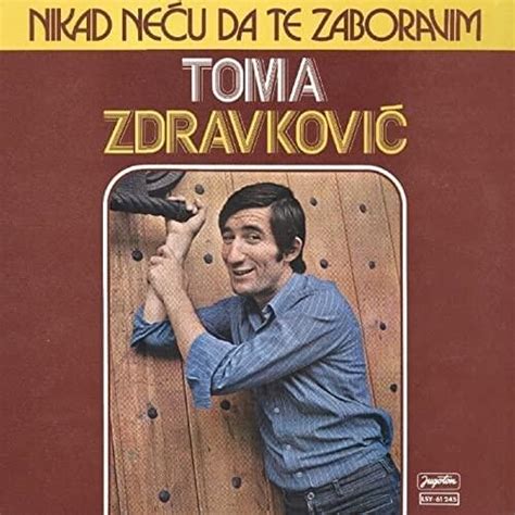 Toma Zdravković Nikad Neću Da Zaboravim Lyrics and Tracklist Genius