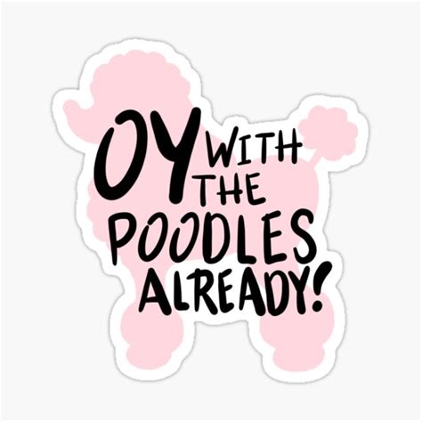 Oy With The Poodles Already Sticker For Sale By Fireheartdesign