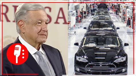 Amlo Confirma Que Planta Tesla Se Instalará En Monterrey Nl Y Usará