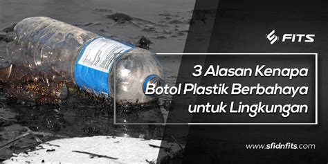 Sfidn Fits Blog 3 Alasan Kenapa Botol Plastik Berbahaya Untuk