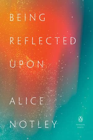 Being Reflected Upon By Alice Notley Penguin Random House Canada