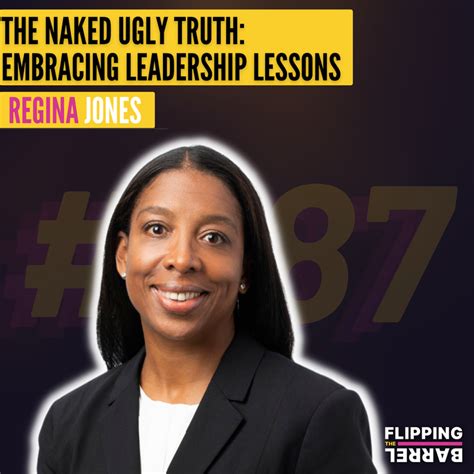 The Naked Ugly Truth Embracing Leadership Lessons With Regina Jones