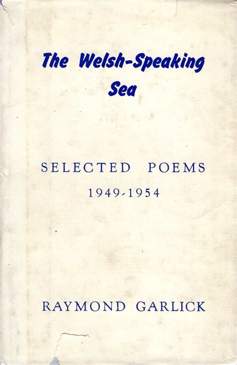 The Welsh Speaking Sea Selected Poems 1949 1954 By Garlick Raymond