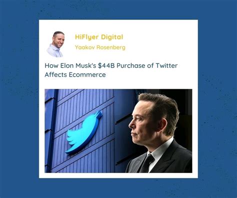 How Elon Musk S B Purchase Of Twitter Affects Ecommerce Hiflyer