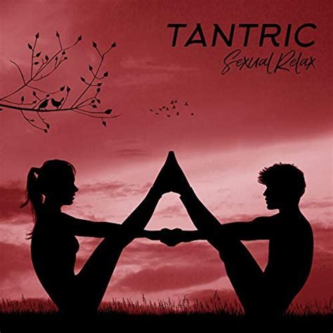 Tantric Sexual Relax Sensual New Age Music For Sex And Tantric Massage