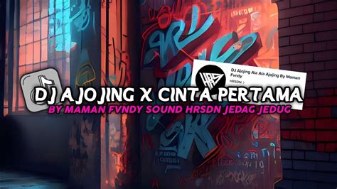 Dj Ajojing X Cinta Pertama By Maman Fvndy Sound Hrsdn Jedag Jedug Viral