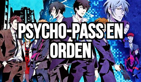 Psycho Pass ¿en Qué Orden Ver El Anime Y Todas Sus Películas