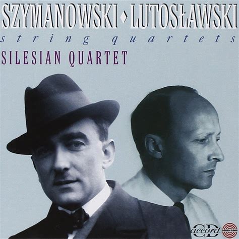 Quatuors A Cordes Karol Szymanowski Witold Lutoslawski Silesian