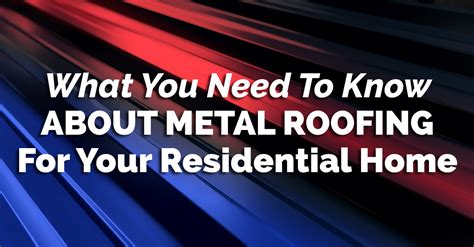 What You Need To Know About Metal Roofing For Your Residential Home