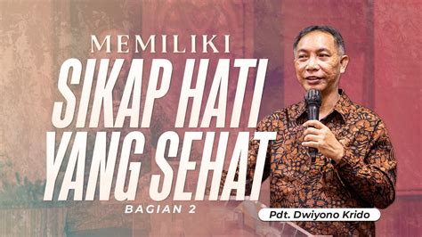 MEMILIKI SIKAP HATI YANG SEHAT Bag 2 Pdt Dwiyono Krido Ibadah