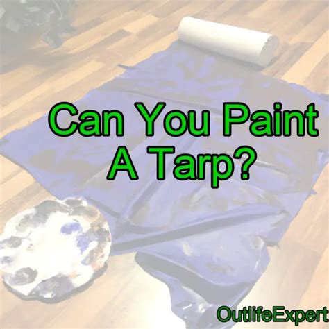 Can You Paint A Tarp Heres How Outlife Expert