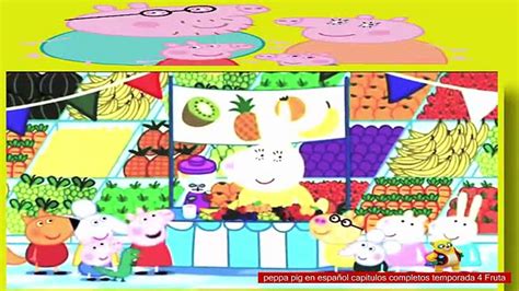 peppa pig en español capitulos completos temporada 4 Fruta video