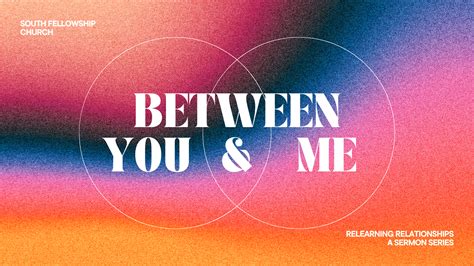 Between You & Me – South Fellowship Church