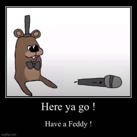 Have A Feddy Imgflip