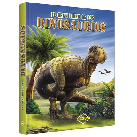 El Gran Libro De Los Dinosaurios Lexus Editores Colombia