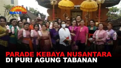 Parade Kebaya Nusantara Di Puri Agung Tabanan Youtube