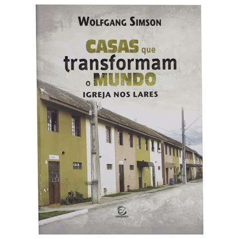 Casas Que Transformam O Mundo Wolfgang Simson Manah Books Brazil