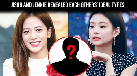 Blackpinks Jisoo And Jennie Revealed Each Others Ideal Types