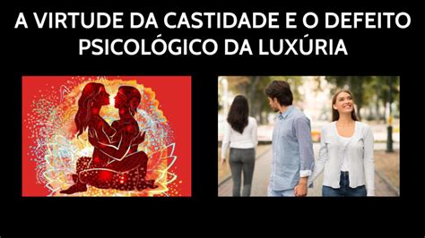 A Virtude Da Castidade E O Defeito Psicol Gico Da Lux Ria By Lucival