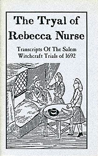 The Tryal Of Rebecca Nurse Transcripts Of The Salem Witchcraft Trials