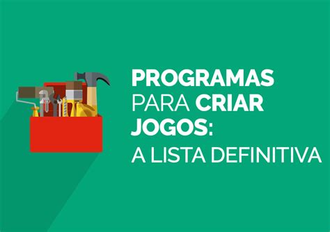 Programas Para Criar Jogos A Lista Definitiva