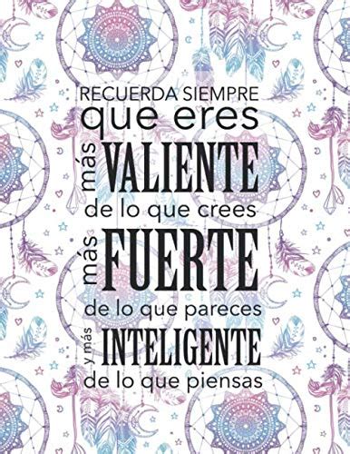 Recuerda Siempre Que Eres M S Valiente De Lo Que Crees M S Fuerte De