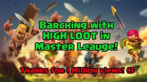 Clash Of Clans Barching In Master League With High Loot Thanks For 1000000 Views Youtube