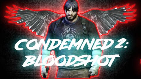 Обзор Condemned 2 Bloodshot Feat Wearer2 Youtube