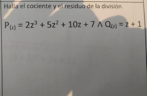 Halla El Conciente Y Residuo De La Divisiónp Z 2z Brainly Lat